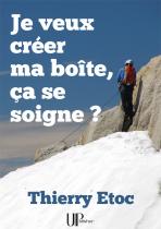 Ebook - Savoirs - Je veux créer ma boîte, ça se soigne ? - Thierry Etoc