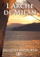 Ebook - Littérature - L'Arche de Milàn - Jacques Moscato