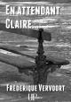Ebook - Thriller, Suspense - En attendant Claire - Frédérique Vervoort